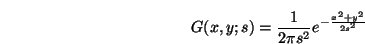 \begin{displaymath}
G(x,y;s)=\frac{1}{2\pi s^{2}} e^{-\frac{x^2 + y^2}{2 s^{2}}}
\end{displaymath}