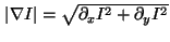 \( \left \vert \nabla I \right \vert = \sqrt{\partial_{x} I^2 + \partial_{y}I^2} \)