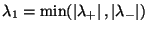 $\lambda_{1}=\min(\left \vert \lambda_{+} \right \vert,\left \vert
\lambda_{-} \right \vert)$
